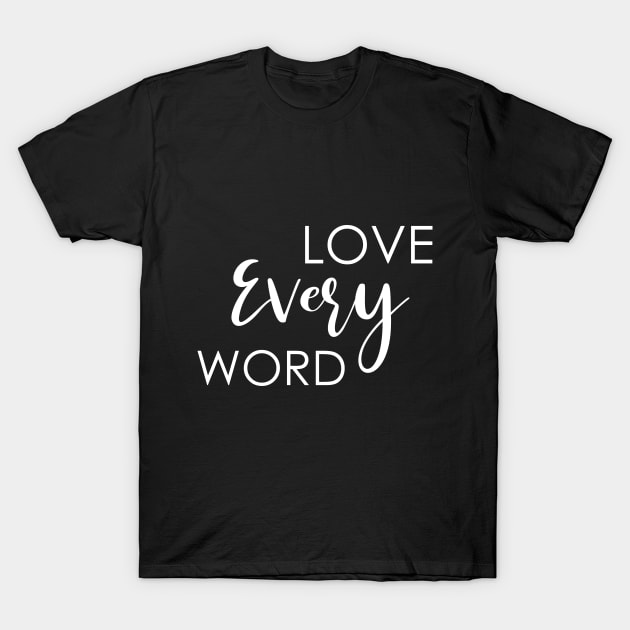 Love Every Word T-Shirt by Dojaja